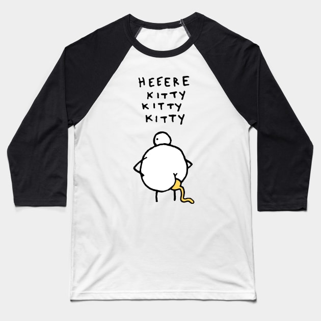 Heeere Kitty Kitty Kitty Chicken Shit Baseball T-Shirt by binnacleenta